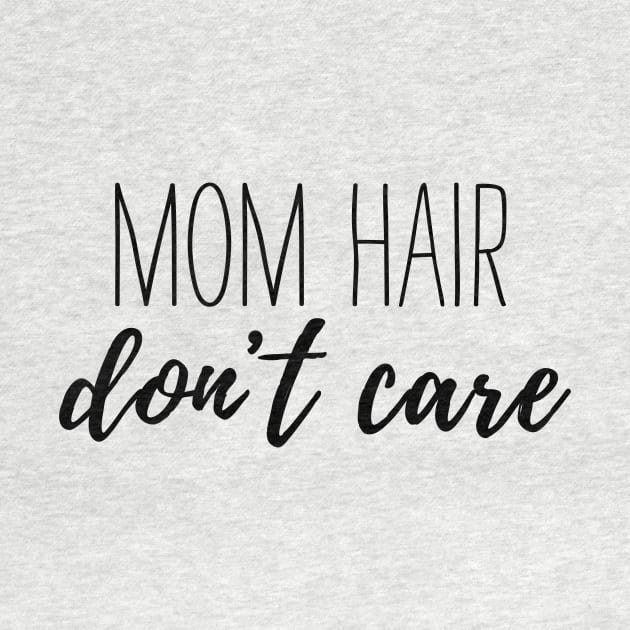 Mom Hair Don't Care by BANWA